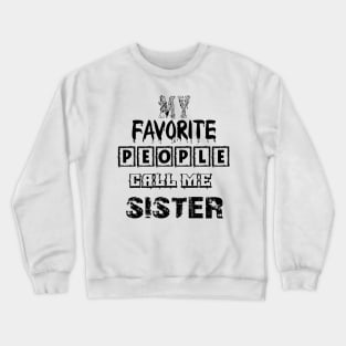 my favorite people call me sister first time sister T-Shirt Crewneck Sweatshirt